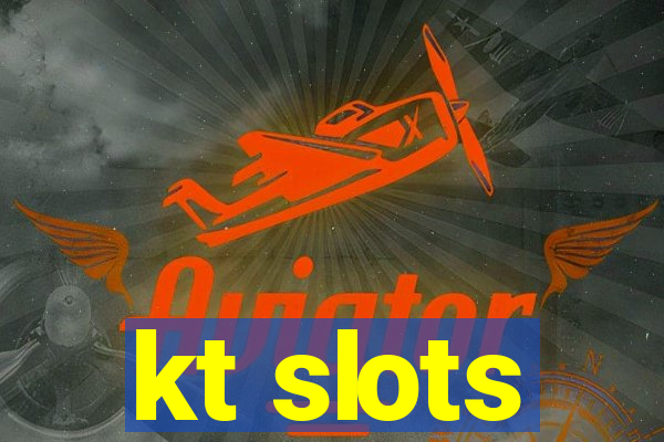 kt slots